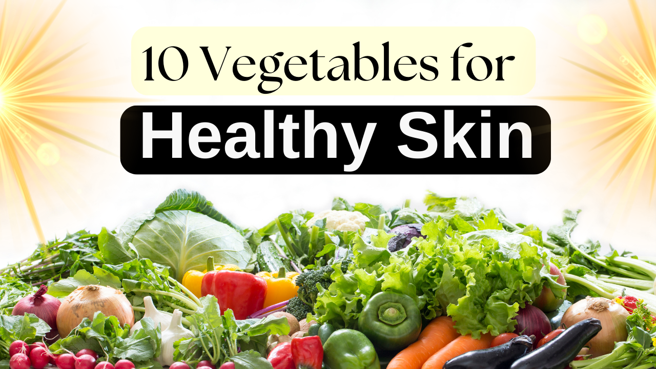 Top 10 Vegetables for Healthy Skin